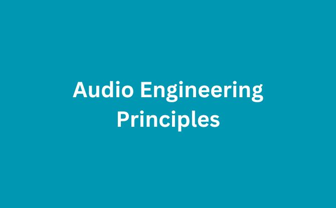 Overview of Audio Engineering Principles