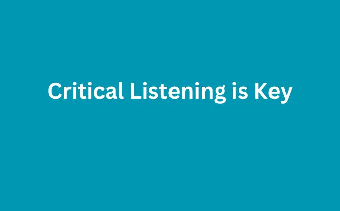 Critical Listening is Key